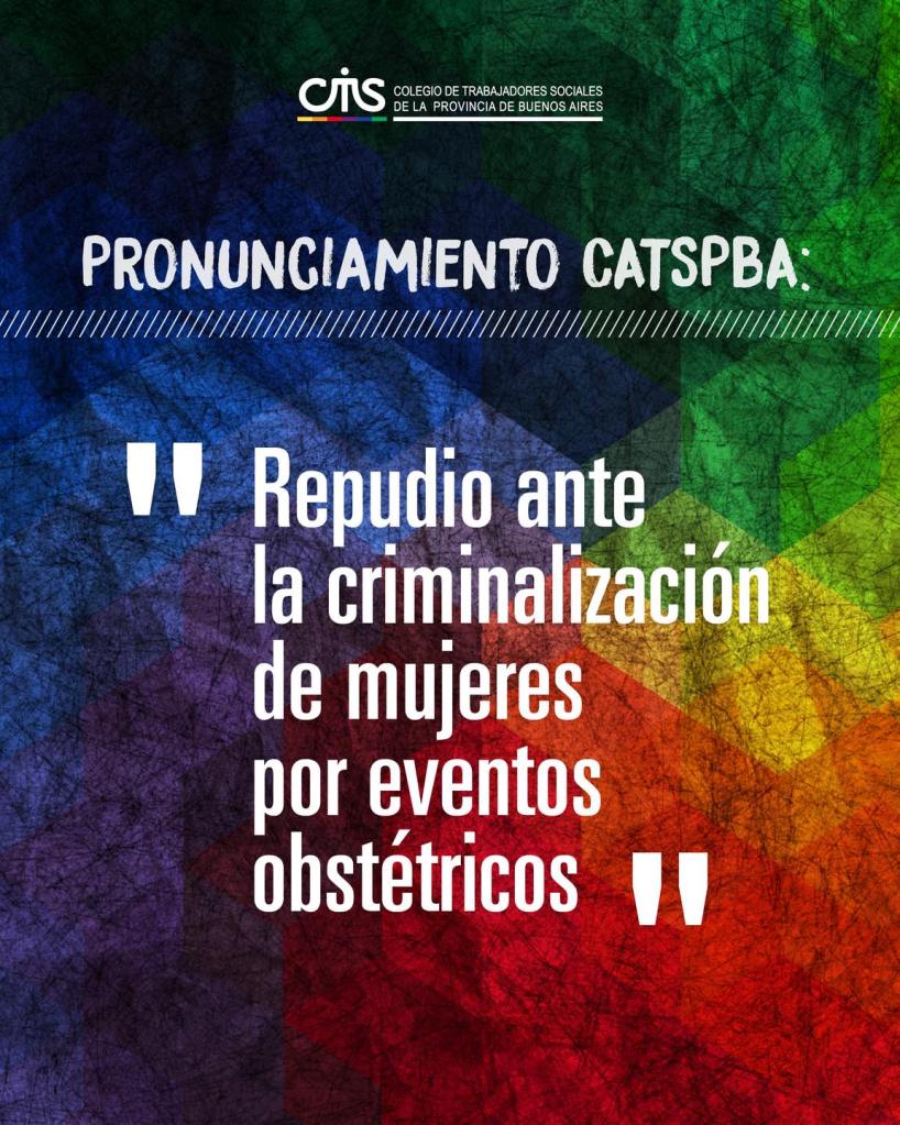 El CATSPBA se posicionó y manifestó su repudio ante la criminalización de mujeres por eventos obstétricos