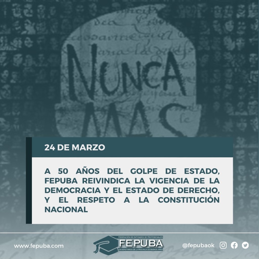 A 50 años del Golpe de Estado, FEPUBA reivindicó la vigencia de la Democracia y el Estado de Derecho, y el respeto a la Constitución Nacional