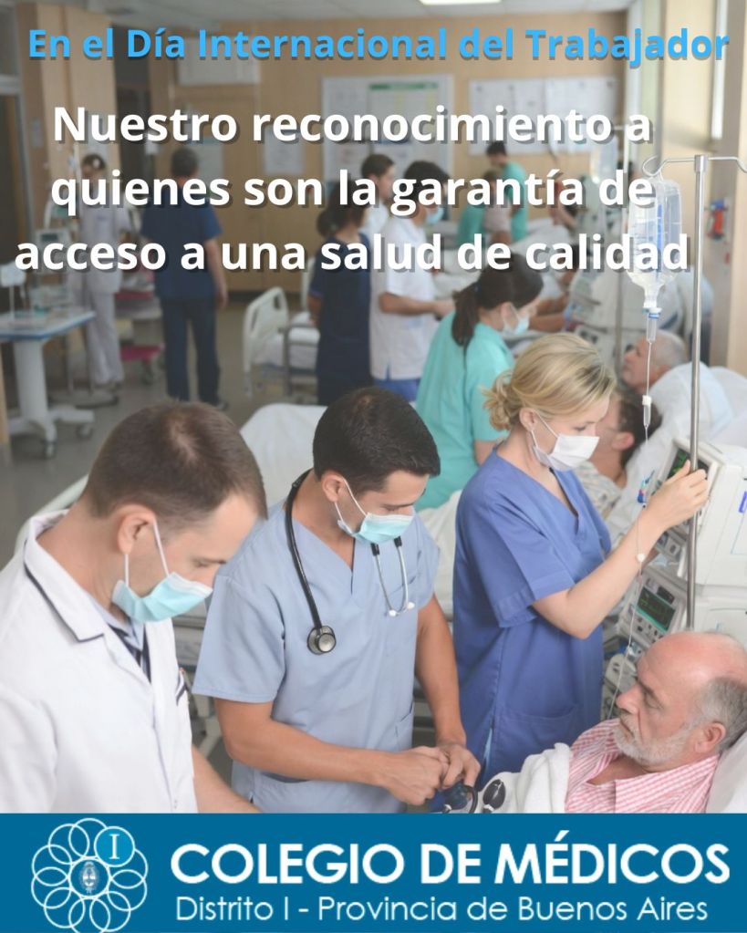 En el Día Internacional del Trabajador, el Distrito I del Colegio de Médicos saludó reconocimiento «a quienes son la garantía de acceso a una salud de calidad»